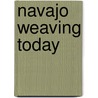 Navajo Weaving Today door Nancy N. Schiffer