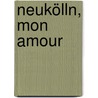 Neukölln, mon amour by Uli Hannemann