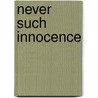Never Such Innocence by Martin Stephen