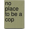 No Place to Be a Cop by Frederick Nolan