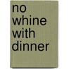 No Whine With Dinner by Liz Weiss