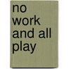No Work And All Play door Roger Wagner