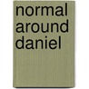 Normal Around Daniel by Heather Klassen