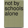 Not By Schools Alone by Sandra A. Waddock