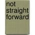 Not Straight Forward