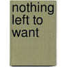 Nothing Left To Want by Kathleen Mckenna