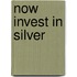 Now Invest In Silver
