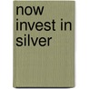 Now Invest In Silver by Andrew Henry
