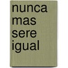 Nunca Mas Sere Igual door Steven James