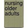 Nursing Older Adults by Jan Reed