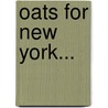 Oats For New York... door Harry Houser Love