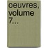 Oeuvres, Volume 7...