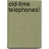 Old-time Telephones!
