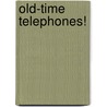 Old-time Telephones! door Ralph O. Meyer