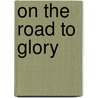 On The Road To Glory door Stephen L. Turner