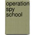 Operation Spy School