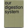Our Digestion System by Susan Thames