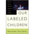 Our Labeled Children