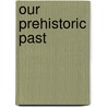 Our Prehistoric Past by Paul G. Bahn