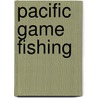 Pacific Game Fishing door S. Kip Farrington