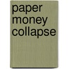 Paper Money Collapse door Detlev S. Schlichter