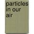 Particles In Our Air