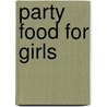 Party Food For Girls door Arantxa Zecchini Dowling