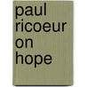 Paul Ricoeur on Hope by Rebecca K. Huskey