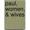 Paul, Women, & Wives by Craig S. Keener