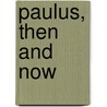 Paulus, Then and Now by John J. Carey