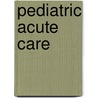 Pediatric Acute Care door Karin Reuter-Rice