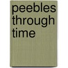 Peebles Through Time by Liz Hanson