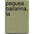 Pequea Bailarina, La