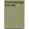 Pharmacology You See door Margaret A. Stefater