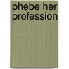Phebe Her Profession door Anna Ray