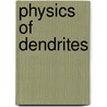 Physics of Dendrites door Vitaliy A. Zhuravlev