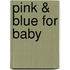 Pink & Blue for Baby