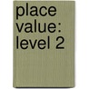 Place Value: Level 2 door Leland Graham