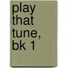 Play That Tune, Bk 1 door Georges Bermont