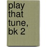 Play That Tune, Bk 2 by Georges Bermont