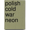 Polish Cold War Neon by Ilona Karwinska