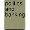 Politics And Banking door Susan Hoffmann
