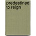 Predestined to Reign