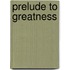 Prelude To Greatness