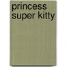 Princess Super Kitty by Antoinette Portis