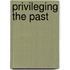 Privileging The Past