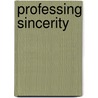Professing Sincerity by Susan B. Rosenbaum