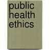 Public Health Ethics by Angus Dawson
