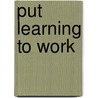 Put Learning To Work door Carrie Frederick
