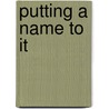 Putting A Name To It by Annemarie Goldstein Jutel